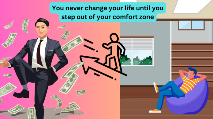 You never change your life until you step out of your comfort zone