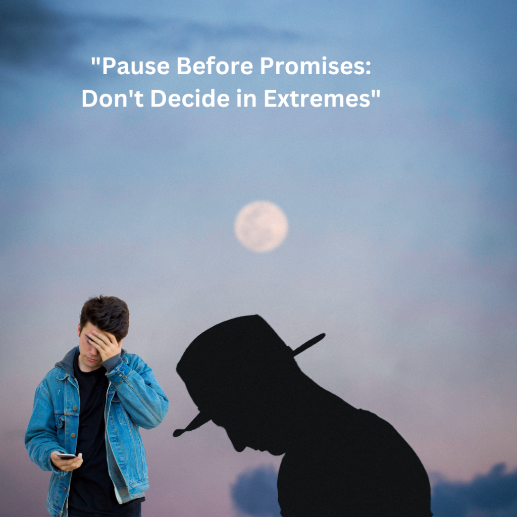 Pause Before Promises Dont Decide in Extremes