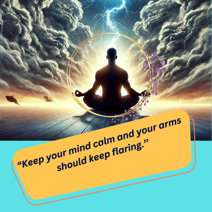 “The Secret to Staying Focused and Energized" Keep your mind calm and your arms should keep flaring.