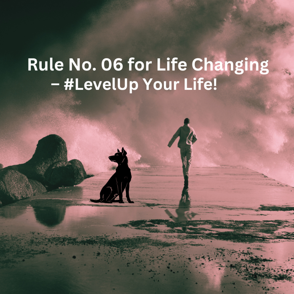 Rule No. 06 For Changing Life