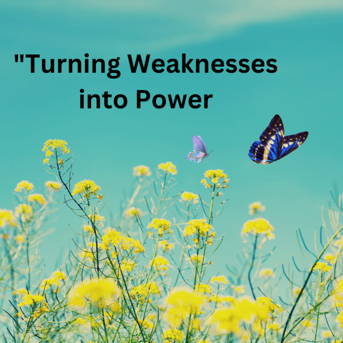 Turning Weaknesses into Power