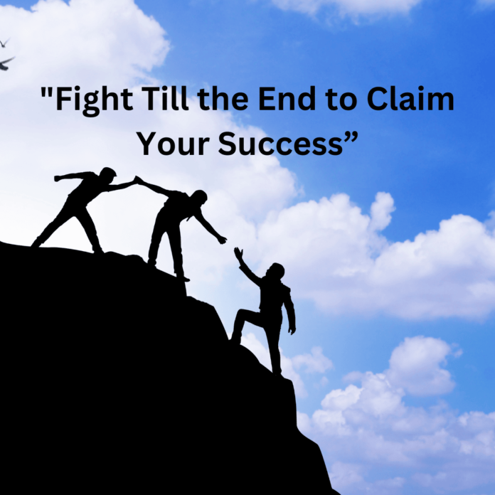 Fight Till the End to Claim Your Success