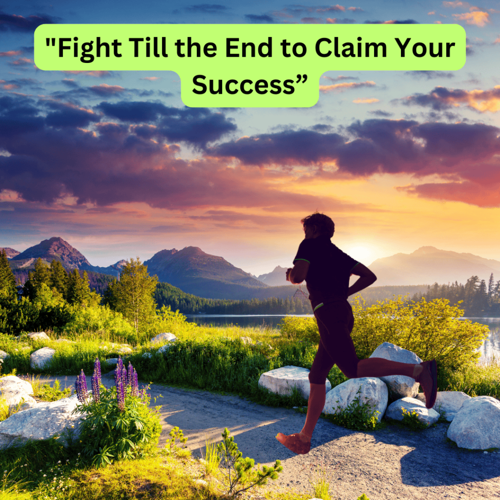 Fight Till the End to Claim Your Success1 1