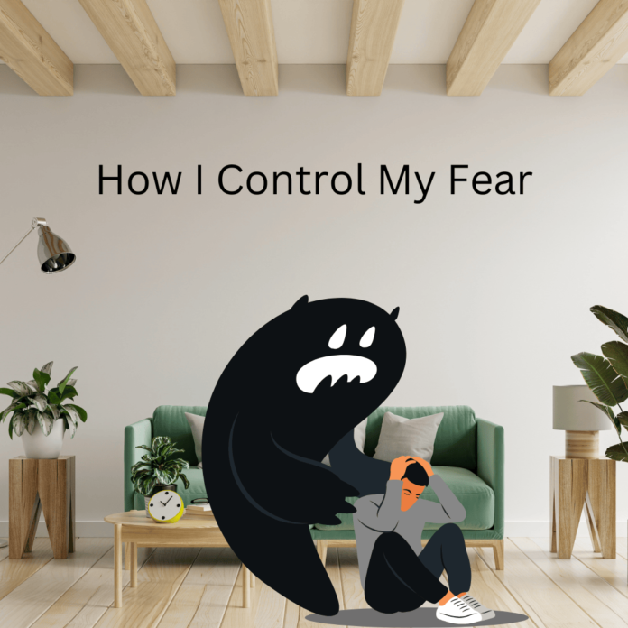 How I Control My Fear