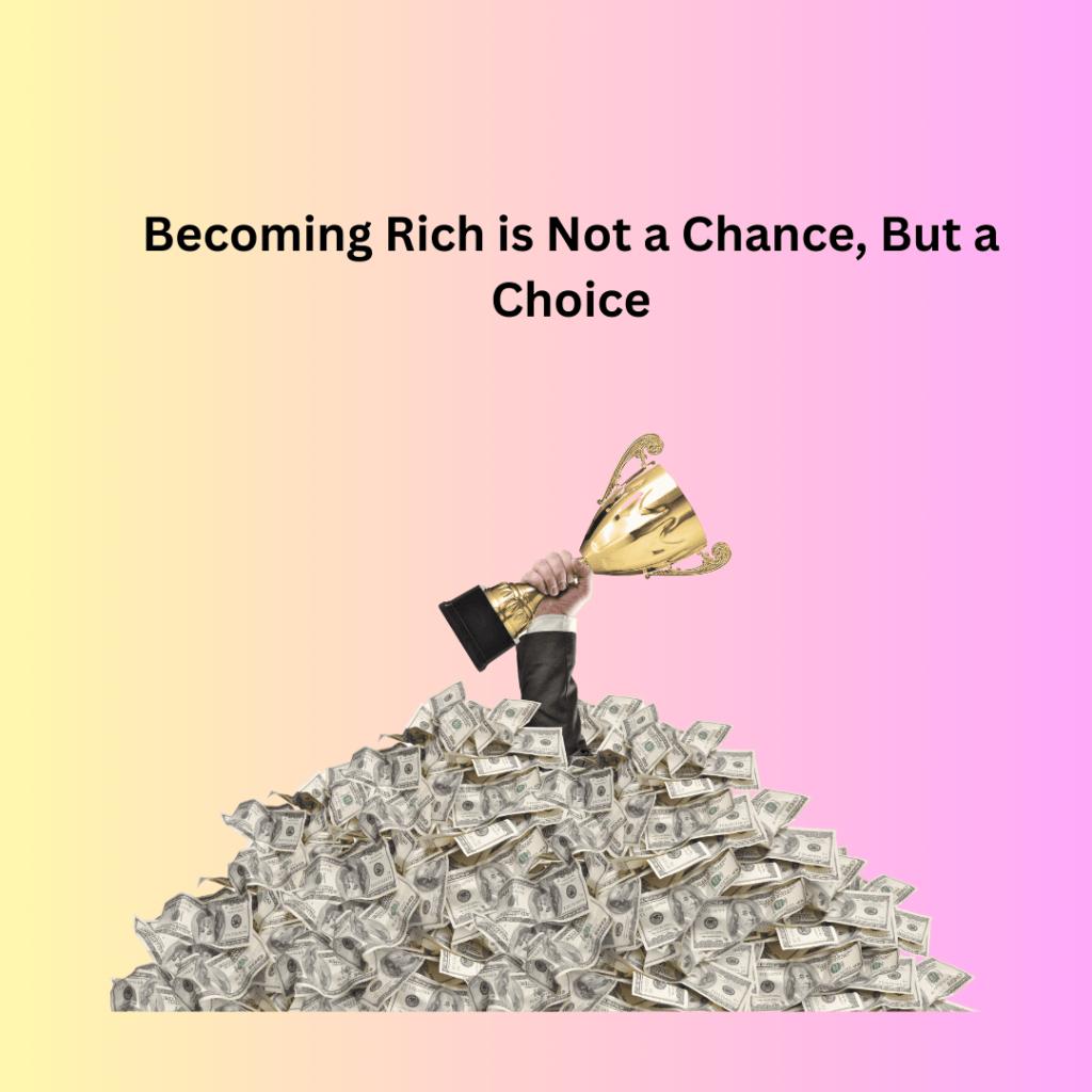 Becoming Rich is Not a Chance, But a Choice