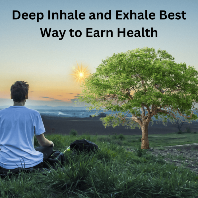 Deep Inhale and Exhale Best Way to Earn Health