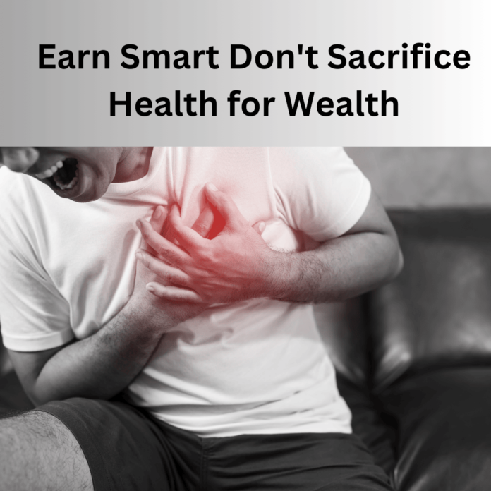 Earn Smart Don't Sacrifice Health for Wealth